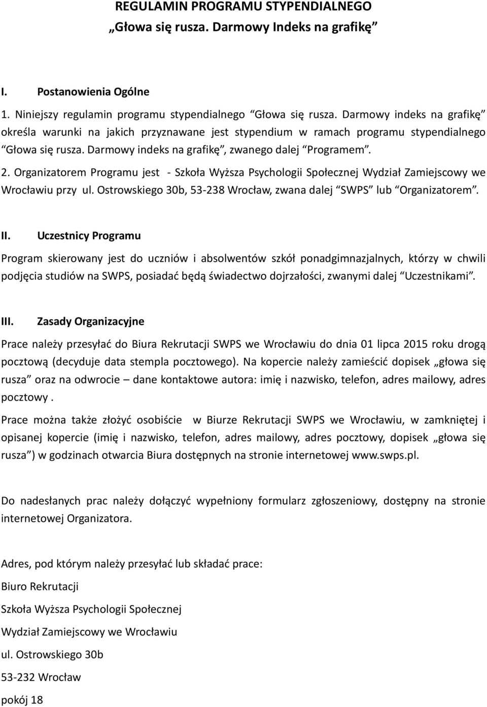 Organizatorem Programu jest - Szkoła Wyższa Psychologii Społecznej Wydział Zamiejscowy we Wrocławiu przy ul. Ostrowskiego 30b, 53-238 Wrocław, zwana dalej SWPS lub Organizatorem. II.