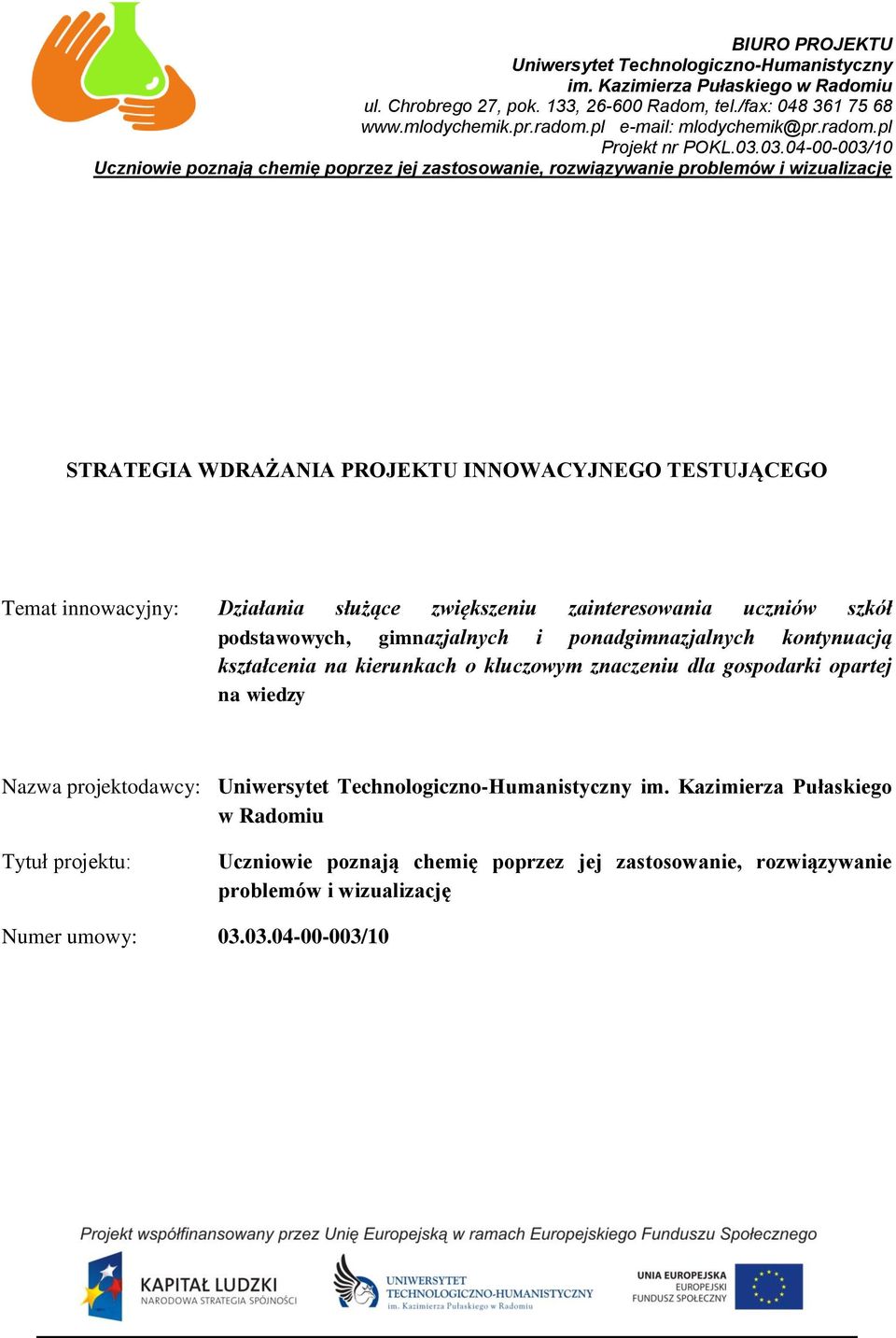 03.04-00-003/10 Uczniowie poznają chemię poprzez jej zastosowanie, rozwiązywanie problemów i wizualizację STRATEGIA WDRAŻANIA PROJEKTU INNOWACYJNEGO TESTUJĄCEGO Temat innowacyjny: Działania służące