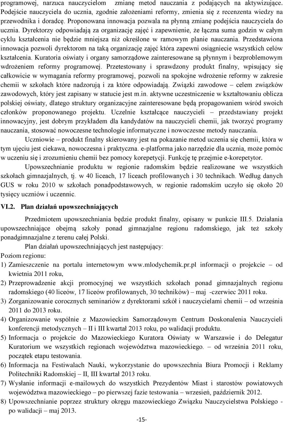 Dyrektorzy odpowiadają za organizację zajęć i zapewnienie, że łączna suma godzin w całym cyklu kształcenia nie będzie mniejsza niż określone w ramowym planie nauczania.