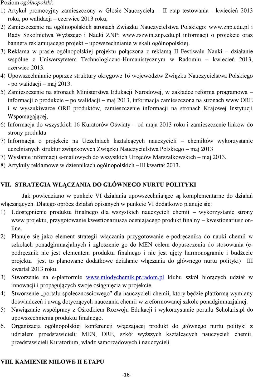 3) Reklama w prasie ogólnopolskiej projektu połączona z reklamą II Festiwalu Nauki działanie wspólne z Uniwersytetem Technologiczno-Humanistycznym w Radomiu kwiecień 2013, czerwiec 2013.