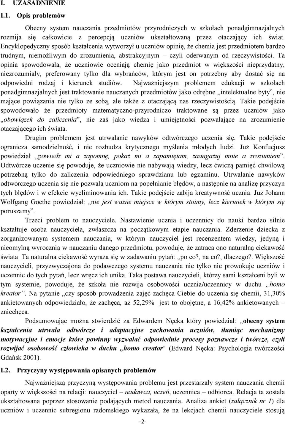 Encyklopedyczny sposób kształcenia wytworzył u uczniów opinię, że chemia jest przedmiotem bardzo trudnym, niemożliwym do zrozumienia, abstrakcyjnym czyli oderwanym od rzeczywistości.