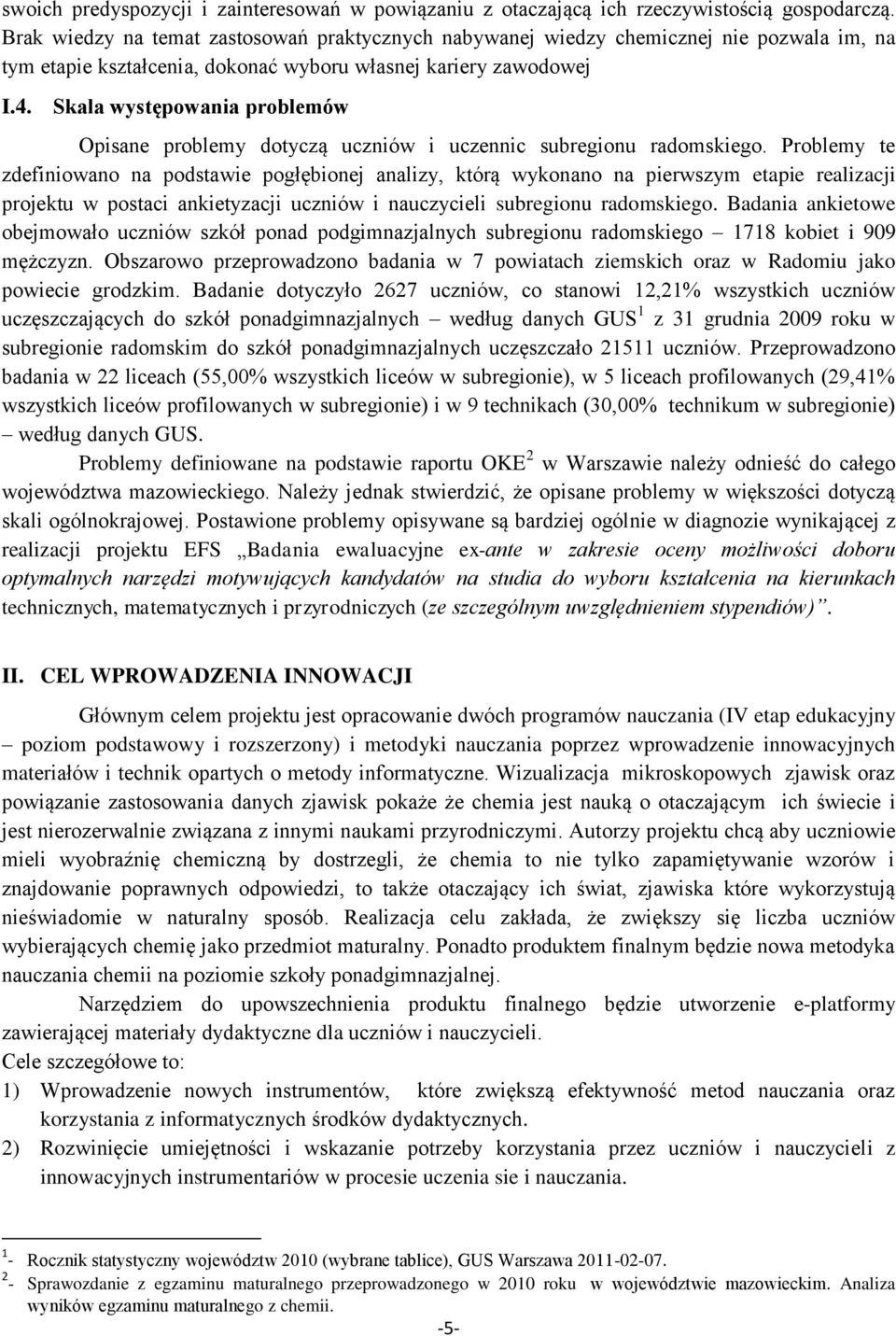 Skala występowania problemów Opisane problemy dotyczą uczniów i uczennic subregionu radomskiego.