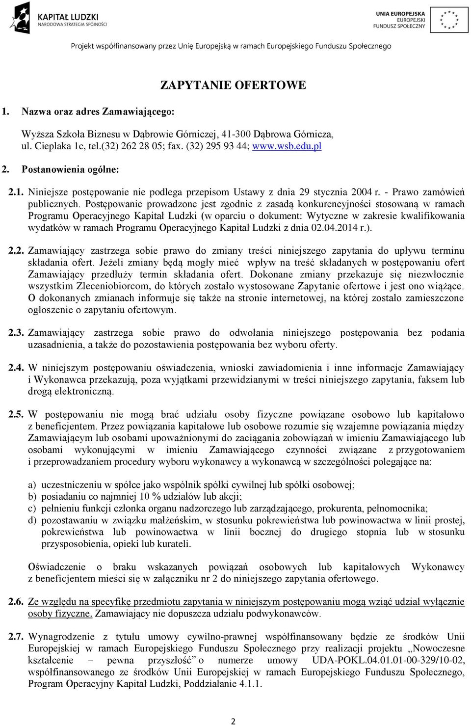 Postępowanie prowadzone jest zgodnie z zasadą konkurencyjności stosowaną w ramach Programu Operacyjnego Kapitał Ludzki (w oparciu o dokument: Wytyczne w zakresie kwalifikowania wydatków w ramach