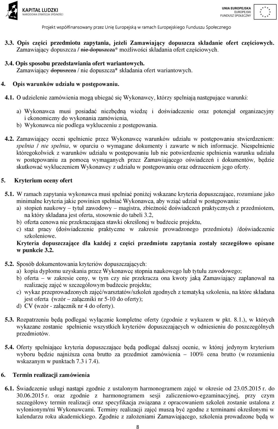 O udzielenie zamówienia mogą ubiegać się Wykonawcy, którzy spełniają następujące warunki: a) Wykonawca musi posiadać niezbędną wiedzę i doświadczenie oraz potencjał organizacyjny i ekonomiczny do