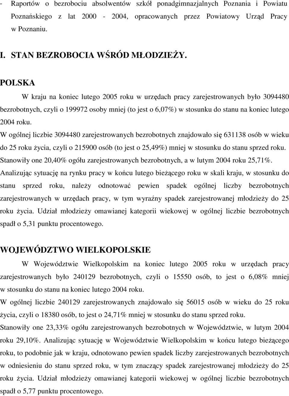 W ogólnej liczbie 080 zarejestrowanych bezrobotnych znajdowało się 8 osób w wieku do roku życia, czyli o 00 osób (to jest o,%) mniej w stosunku do stanu sprzed roku.