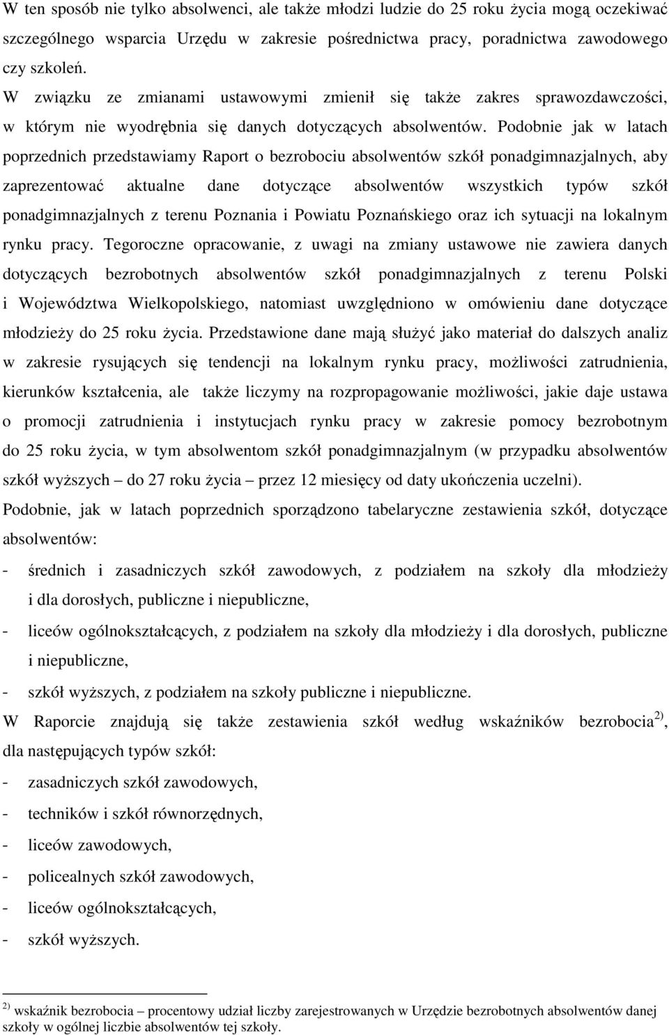 Podobnie jak w latach poprzednich przedstawiamy Raport o bezrobociu absolwentów szkół ponadgimnazjalnych, aby zaprezentować aktualne dane dotyczące absolwentów wszystkich typów szkół