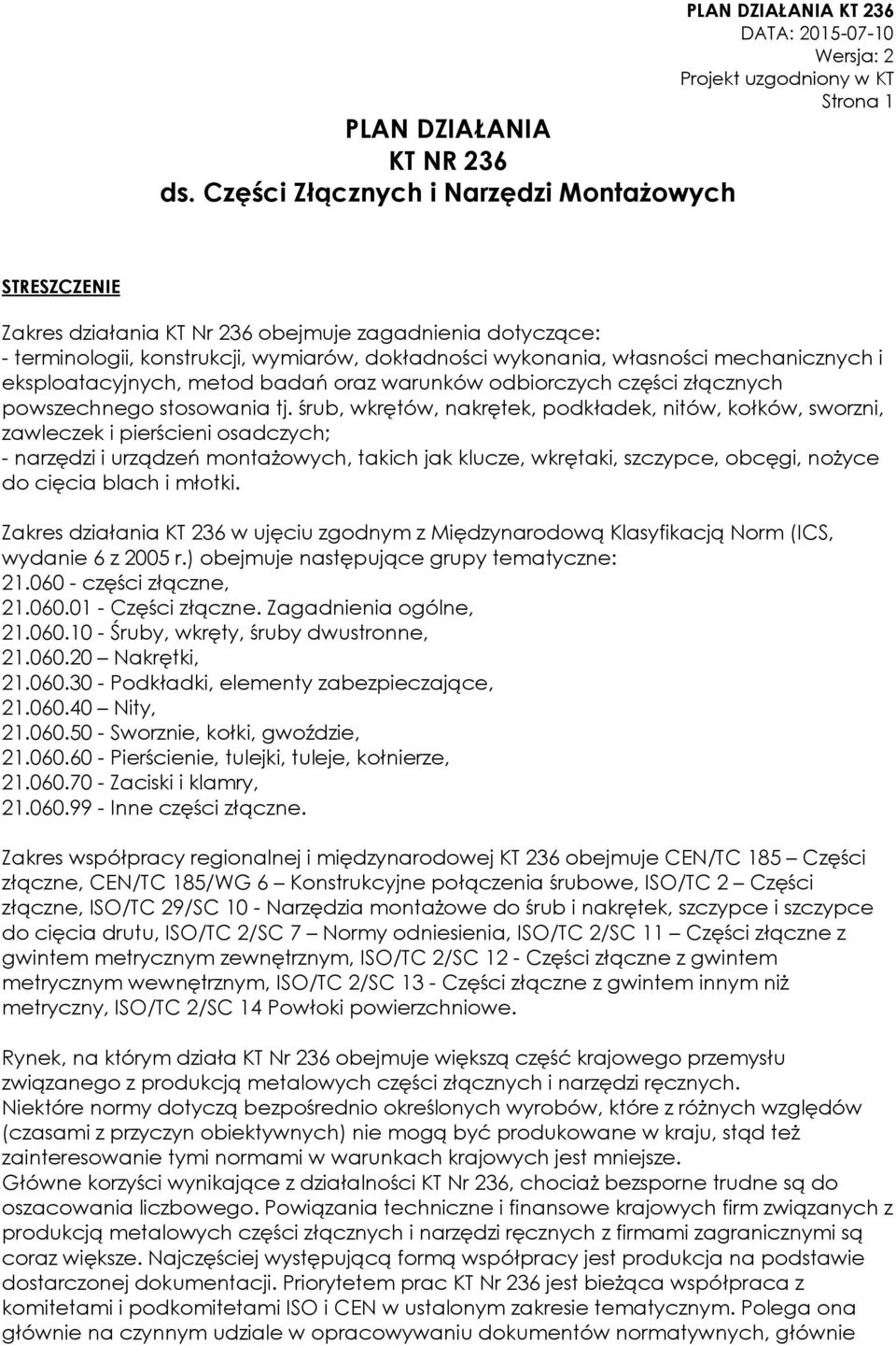 wykonania, własności mechanicznych i eksploatacyjnych, metod badań oraz warunków odbiorczych części złącznych powszechnego stosowania tj.