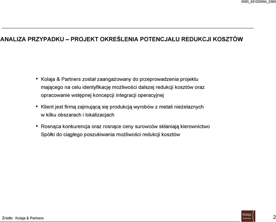 operacyjnej Klient jest firmą zajmującą się produkcją wyrobów z metali nieżelaznych w kilku obszarach i lokalizacjach Rosnąca