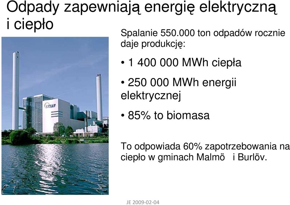 ciepła 250 000 MWh energii elektrycznej 85% to biomasa To