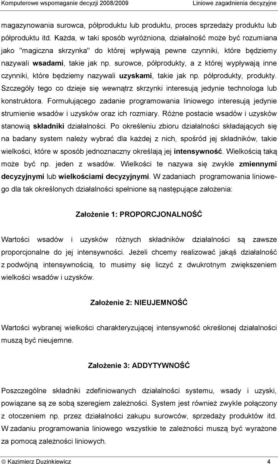 surowce, półprodukty, z które wypływą inne czynniki, które będziemy nzywli uzyskmi, tkie k np. półprodukty, produkty.