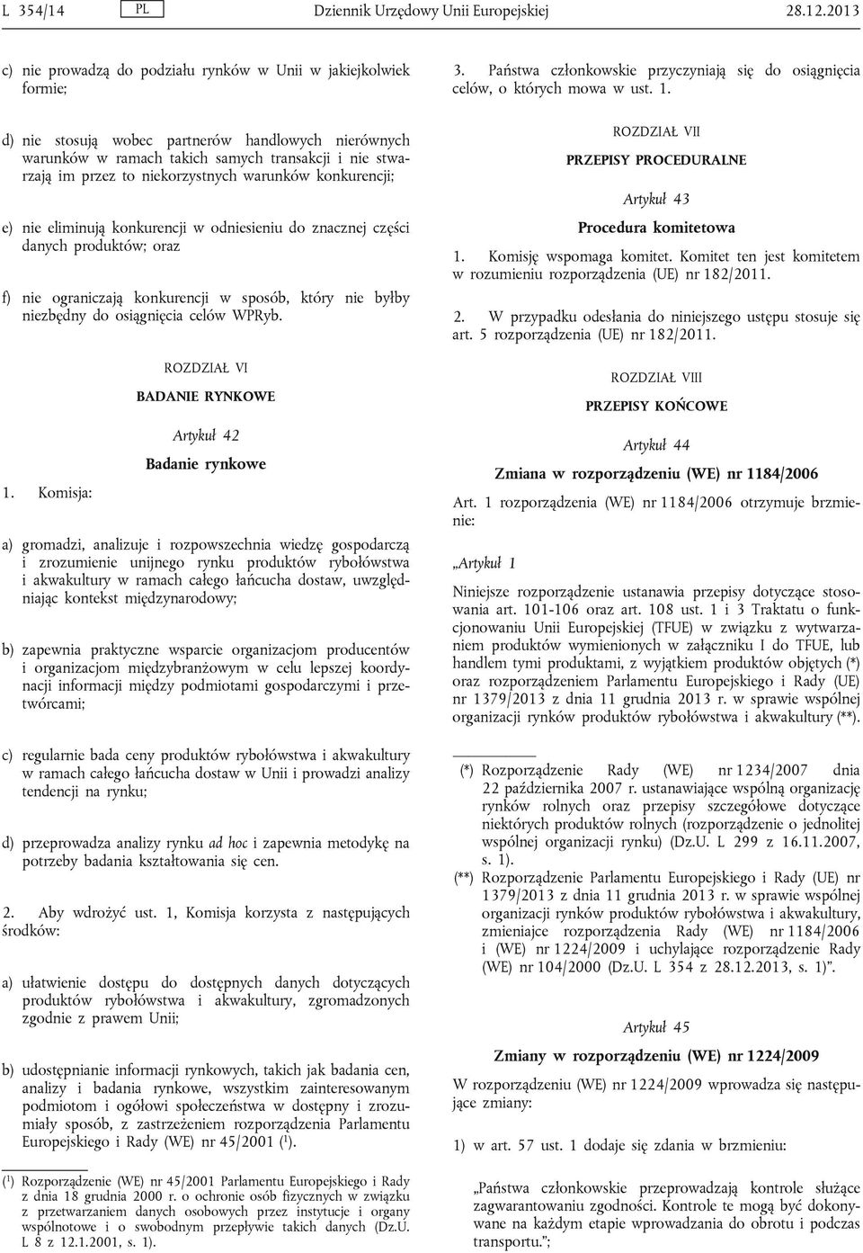 niekorzystnych warunków konkurencji; e) nie eliminują konkurencji w odniesieniu do znacznej części danych produktów; oraz f) nie ograniczają konkurencji w sposób, który nie byłby niezbędny do