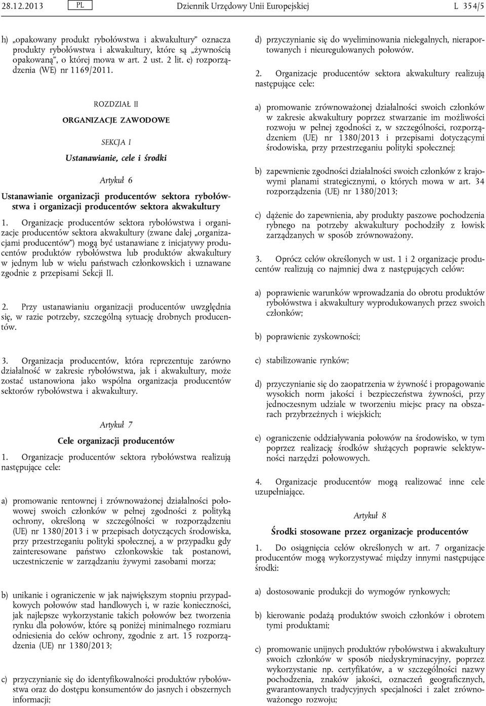 ROZDZIAŁ II ORGANIZACJE ZAWODOWE SEKCJA I Ustanawianie, cele i środki Artykuł 6 Ustanawianie organizacji producentów sektora rybołówstwa i organizacji producentów sektora akwakultury 1.