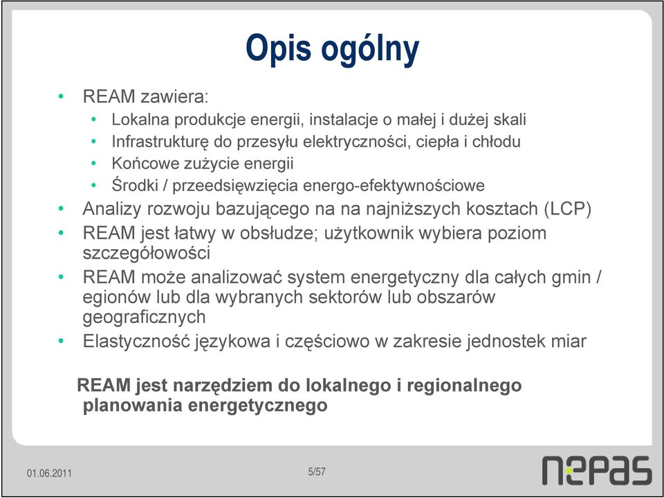 użytkownik wybiera poziom szczegółowości REAM może analizować system energetyczny dla całych gmin / egionów lub dla wybranych sektorów lub obszarów