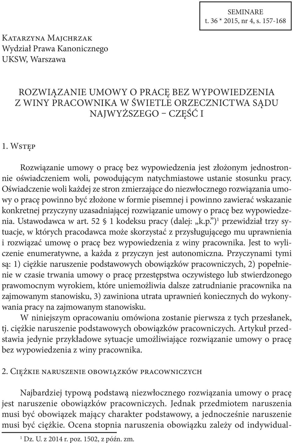 Wstęp Rozwiązanie umowy o pracę bez wypowiedzenia jest złożonym jednostronnie oświadczeniem woli, powodującym natychmiastowe ustanie stosunku pracy.