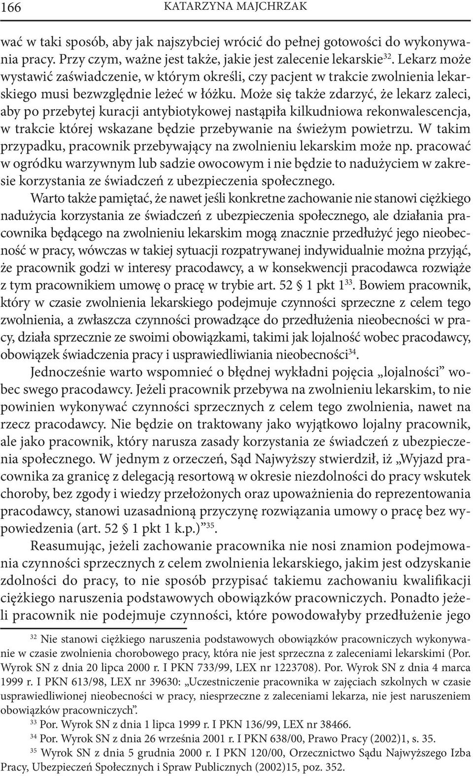 Może się także zdarzyć, że lekarz zaleci, aby po przebytej kuracji antybiotykowej nastąpiła kilkudniowa rekonwalescencja, w trakcie której wskazane będzie przebywanie na świeżym powietrzu.