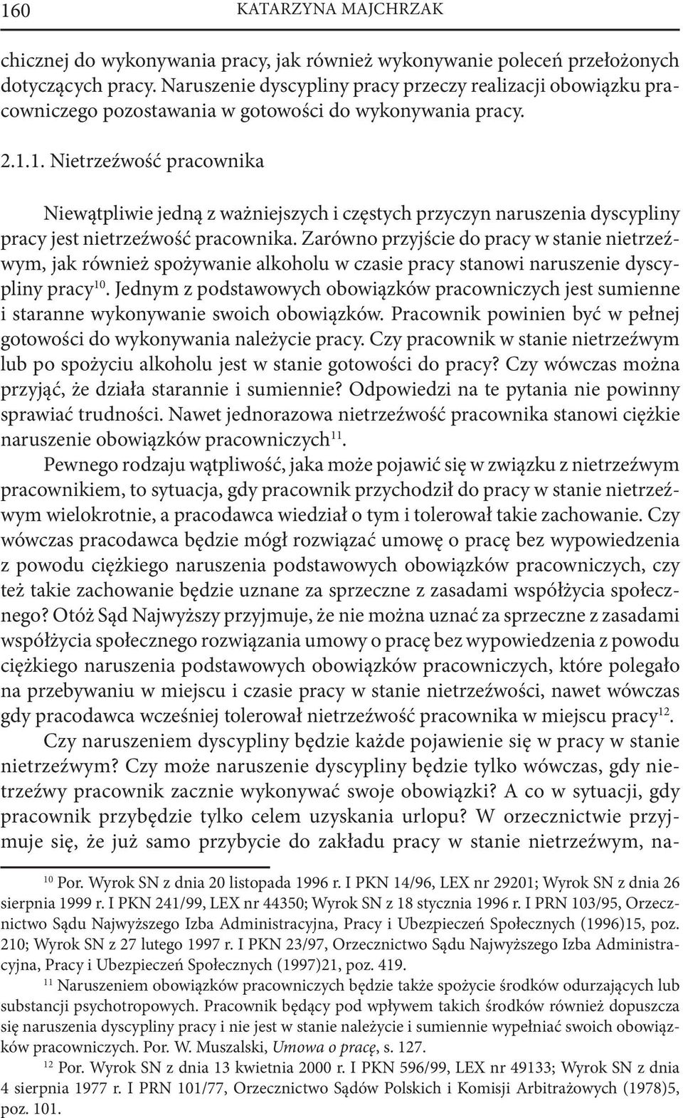 1. Nietrzeźwość pracownika Niewątpliwie jedną z ważniejszych i częstych przyczyn naruszenia dyscypliny pracy jest nietrzeźwość pracownika.