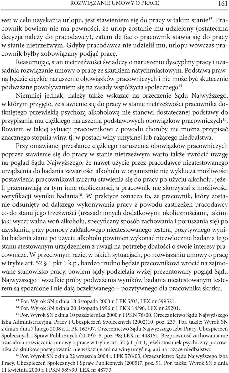 Gdyby pracodawca nie udzielił mu, urlopu wówczas pracownik byłby zobowiązany podjąć pracę.