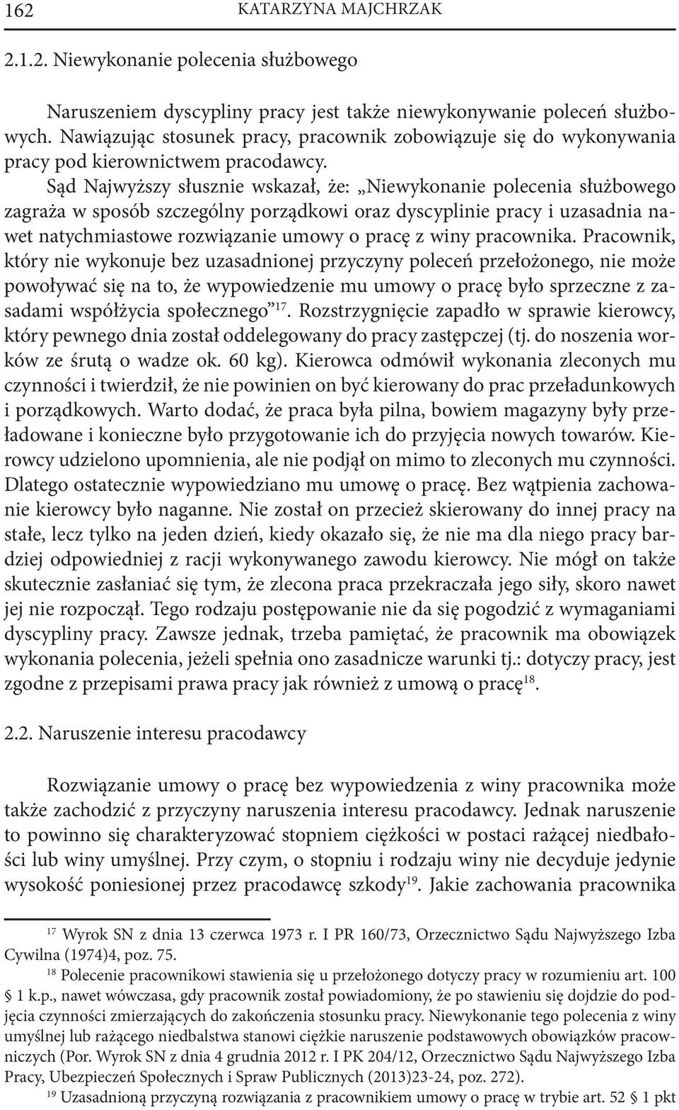 Sąd Najwyższy słusznie wskazał, że: Niewykonanie polecenia służbowego zagraża w sposób szczególny porządkowi oraz dyscyplinie pracy i uzasadnia nawet natychmiastowe rozwiązanie umowy o pracę z winy