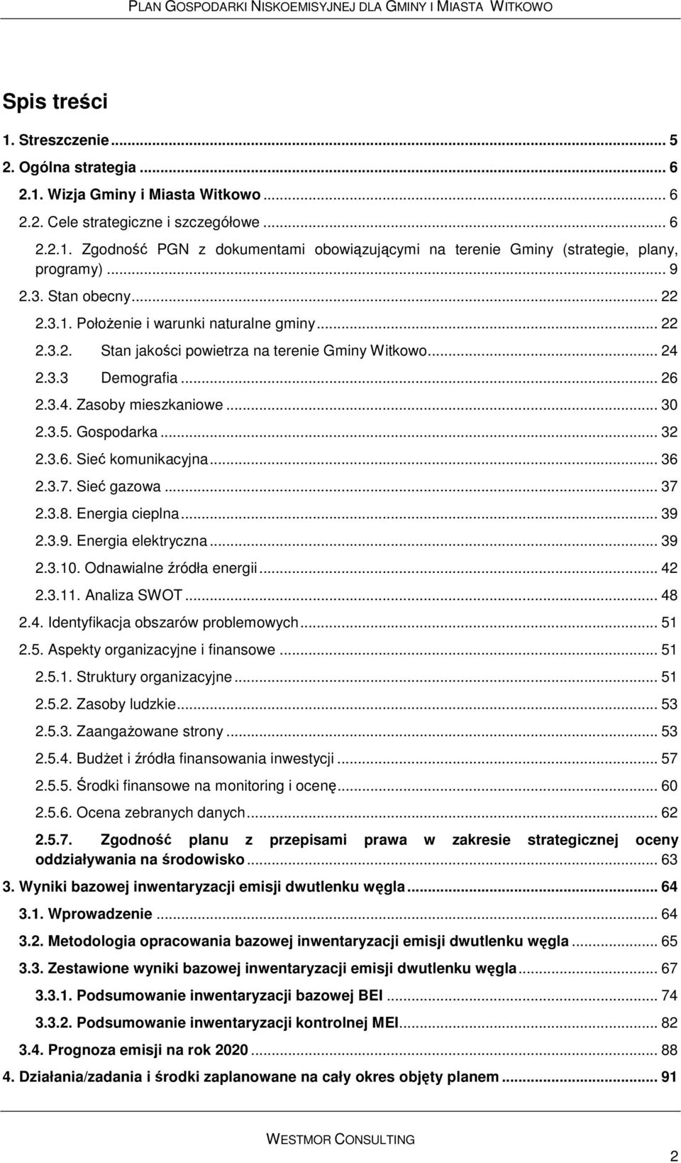 Gospodarka... 32 2.3.6. Sieć komunikacyjna... 36 2.3.7. Sieć gazowa... 37 2.3.8. Energia cieplna... 39 2.3.9. Energia elektryczna... 39 2.3.10. Odnawialne źródła energii... 42 2.3.11. Analiza SWOT.