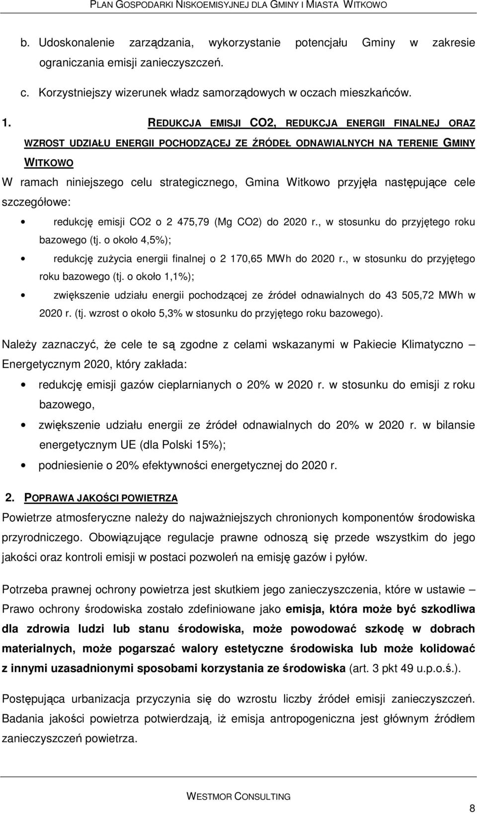 następujące cele szczegółowe: redukcję emisji CO2 o 2 475,79 (Mg CO2) do 2020 r., w stosunku do przyjętego roku bazowego (tj. o około 4,5%); redukcję zużycia energii finalnej o 2 170,65 MWh do 2020 r.