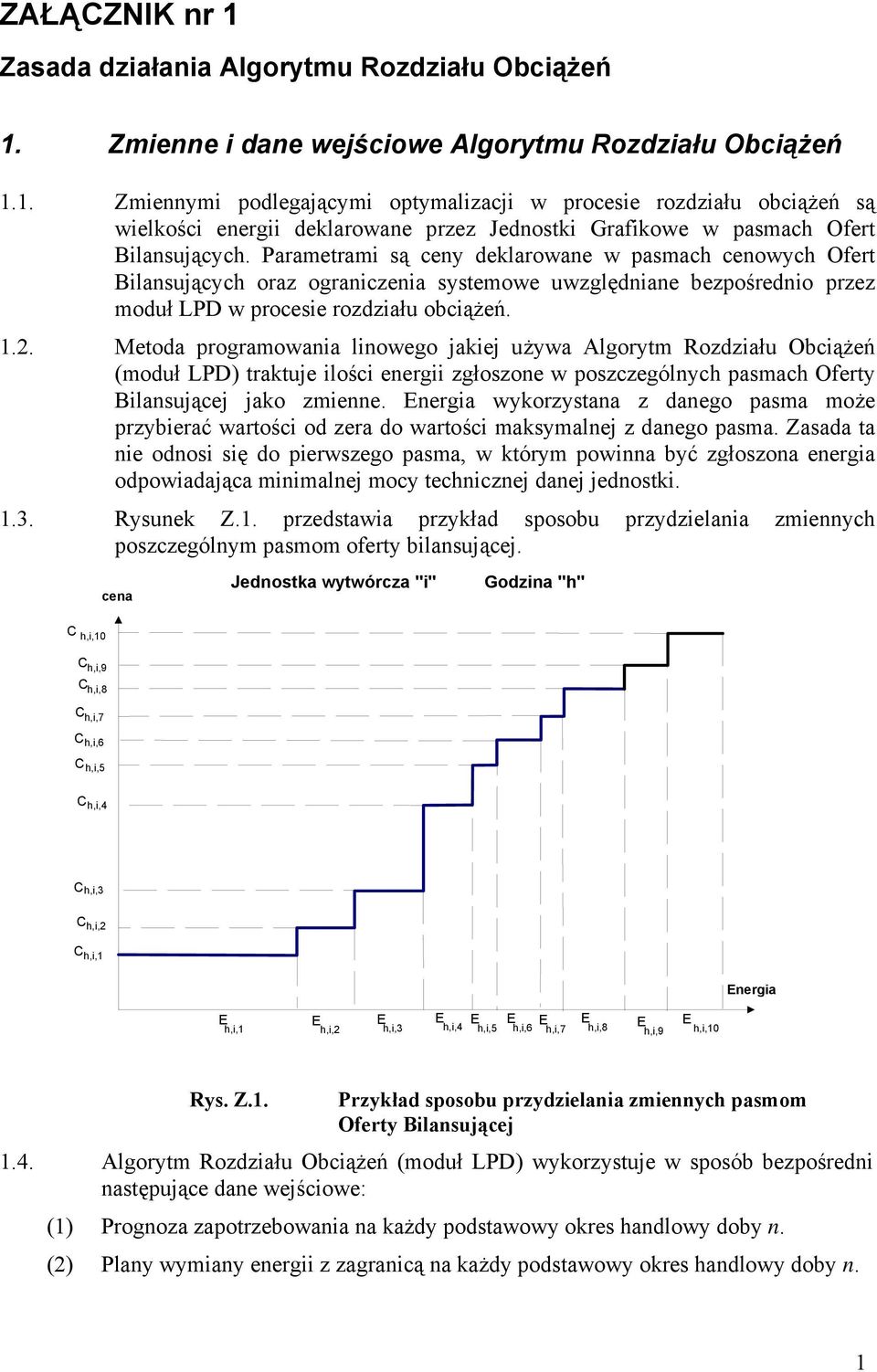 Parametram są ceny delarowane w pasmac cenowyc Ofert Blansującyc oraz ogranczena systemowe uwzględnane bezpośredno przez moduł LPD w procese rozdzału obcążeń..2.