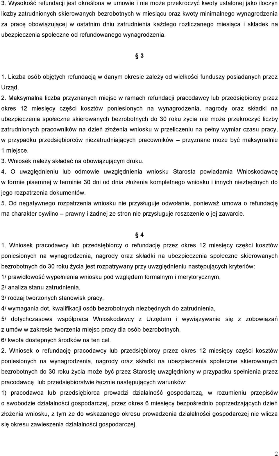 Liczba osób objętych refundacją w danym okresie zależy od wielkości funduszy posiadanych przez Urząd. 2.