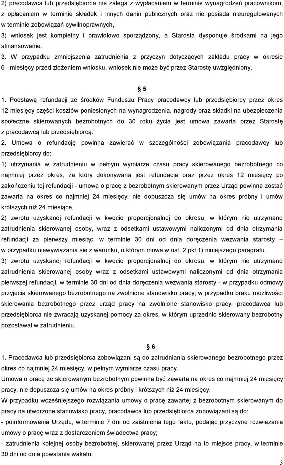 wniosek jest kompletny i prawidłowo sporządzony, a Starosta dysponuje środkami na jego sfinansowanie. 3.