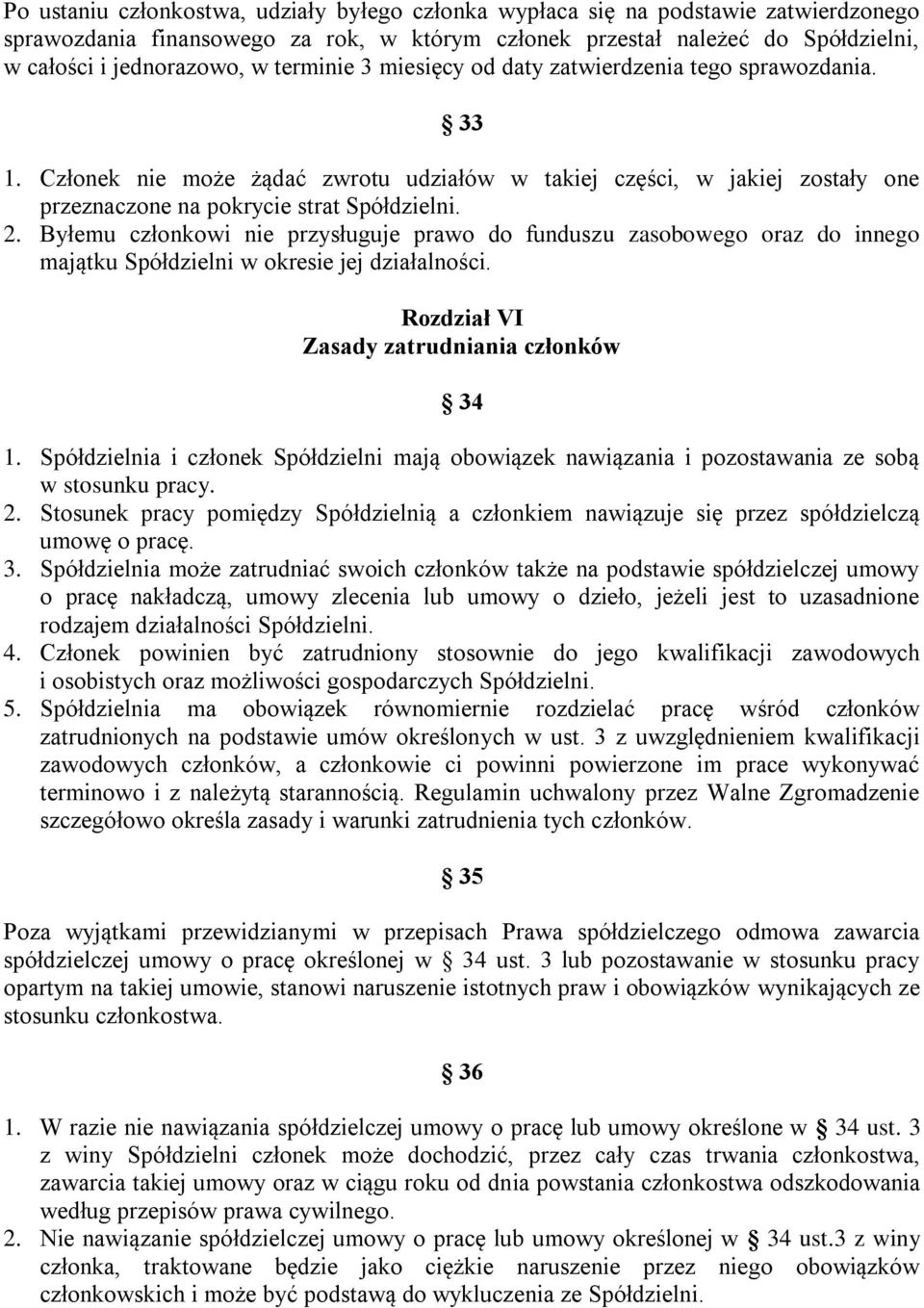 Byłemu członkowi nie przysługuje prawo do funduszu zasobowego oraz do innego majątku Spółdzielni w okresie jej działalności. Rozdział VI Zasady zatrudniania członków 34 1.