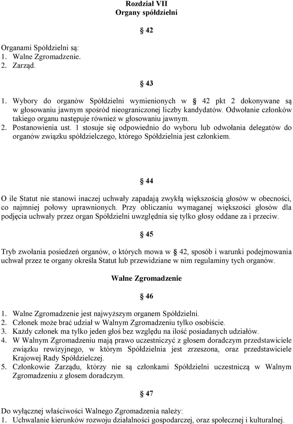 Odwołanie członków takiego organu następuje również w głosowaniu jawnym. 2. Postanowienia ust.