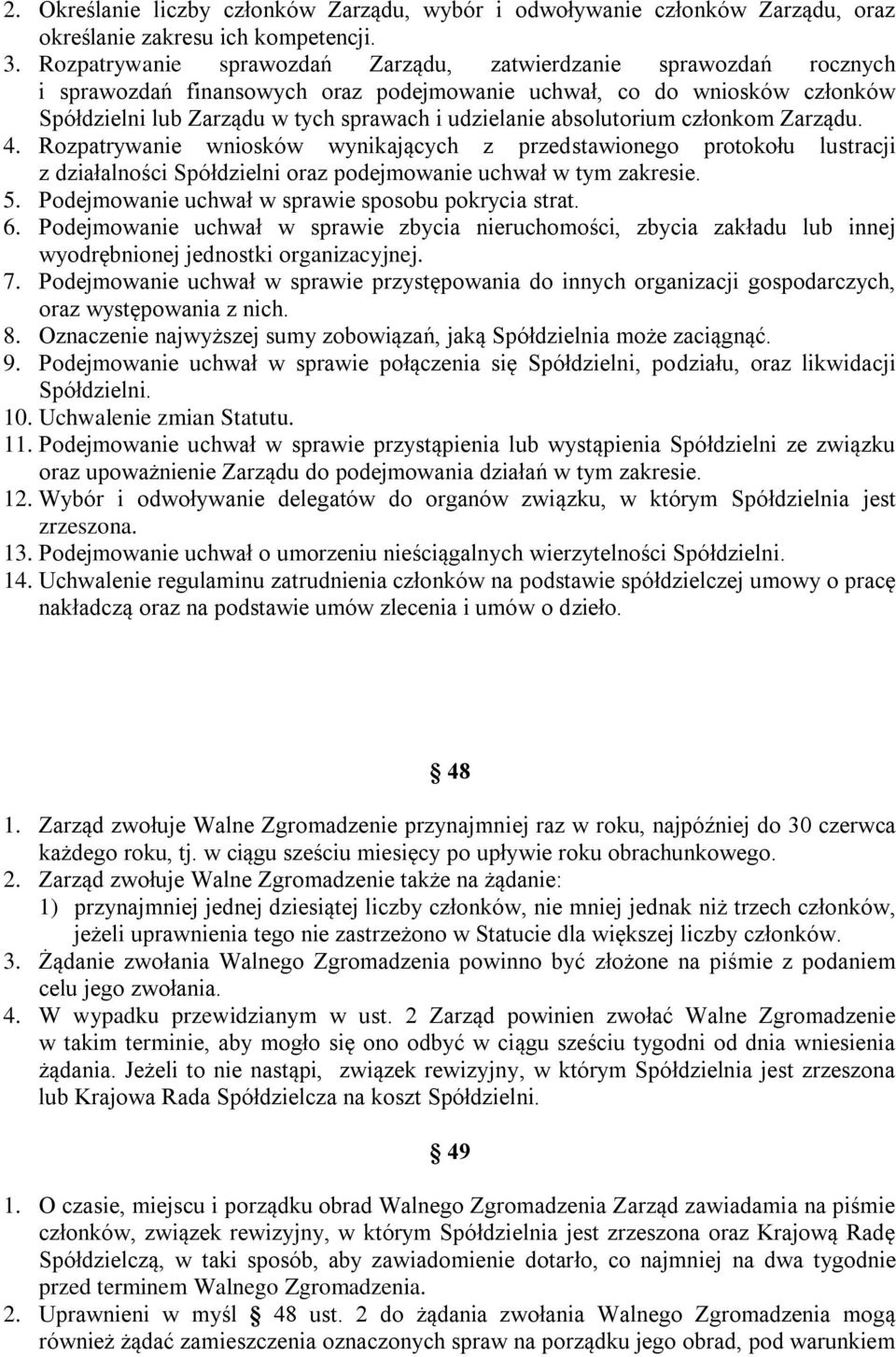 absolutorium członkom Zarządu. 4. Rozpatrywanie wniosków wynikających z przedstawionego protokołu lustracji z działalności Spółdzielni oraz podejmowanie uchwał w tym zakresie. 5.