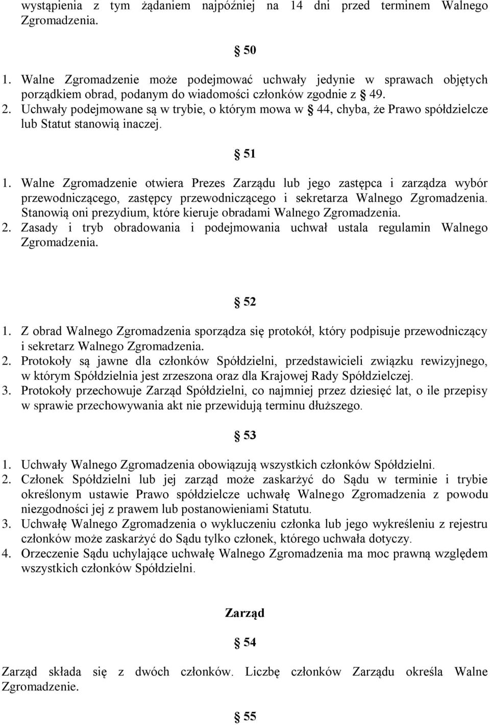 Uchwały podejmowane są w trybie, o którym mowa w 44, chyba, że Prawo spółdzielcze lub Statut stanowią inaczej. 51 1.