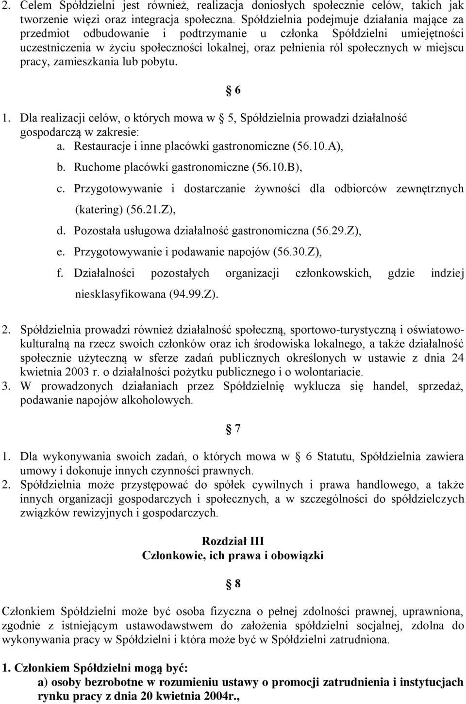 miejscu pracy, zamieszkania lub pobytu. 1. Dla realizacji celów, o których mowa w 5, Spółdzielnia prowadzi działalność gospodarczą w zakresie: a. Restauracje i inne placówki gastronomiczne (56.10.