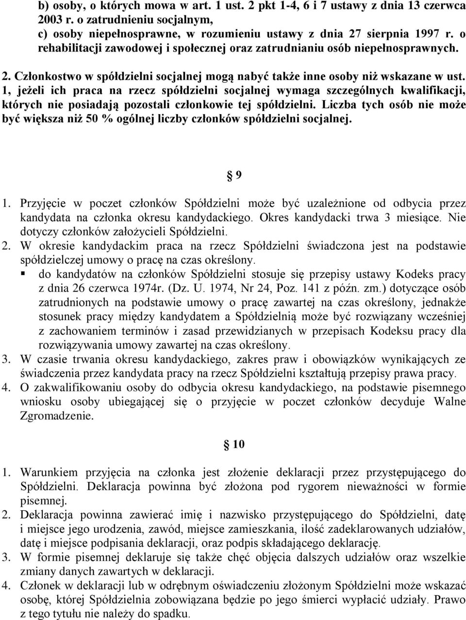 1, jeżeli ich praca na rzecz spółdzielni socjalnej wymaga szczególnych kwalifikacji, których nie posiadają pozostali członkowie tej spółdzielni.