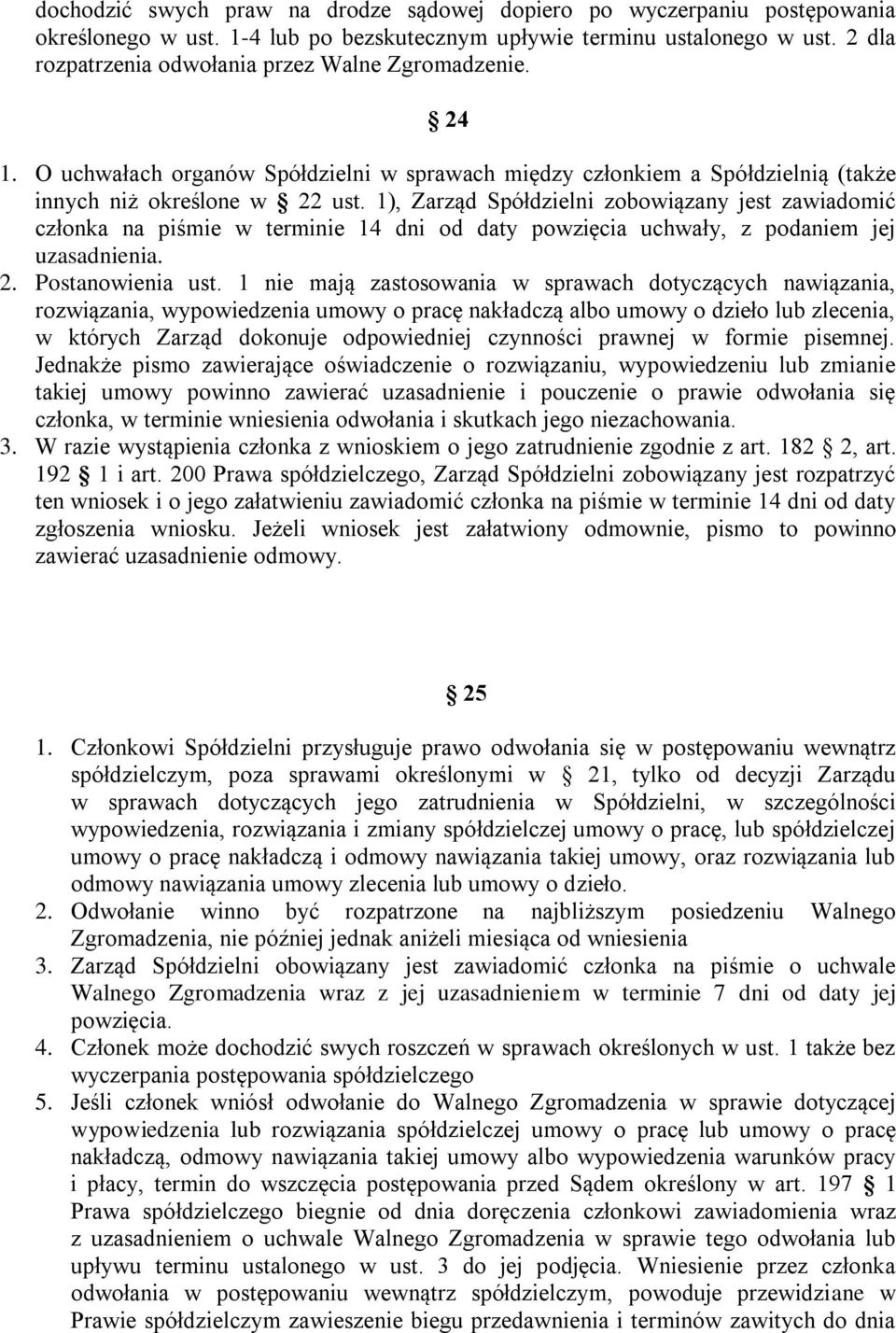 1), Zarząd Spółdzielni zobowiązany jest zawiadomić członka na piśmie w terminie 14 dni od daty powzięcia uchwały, z podaniem jej uzasadnienia. 2. Postanowienia ust.