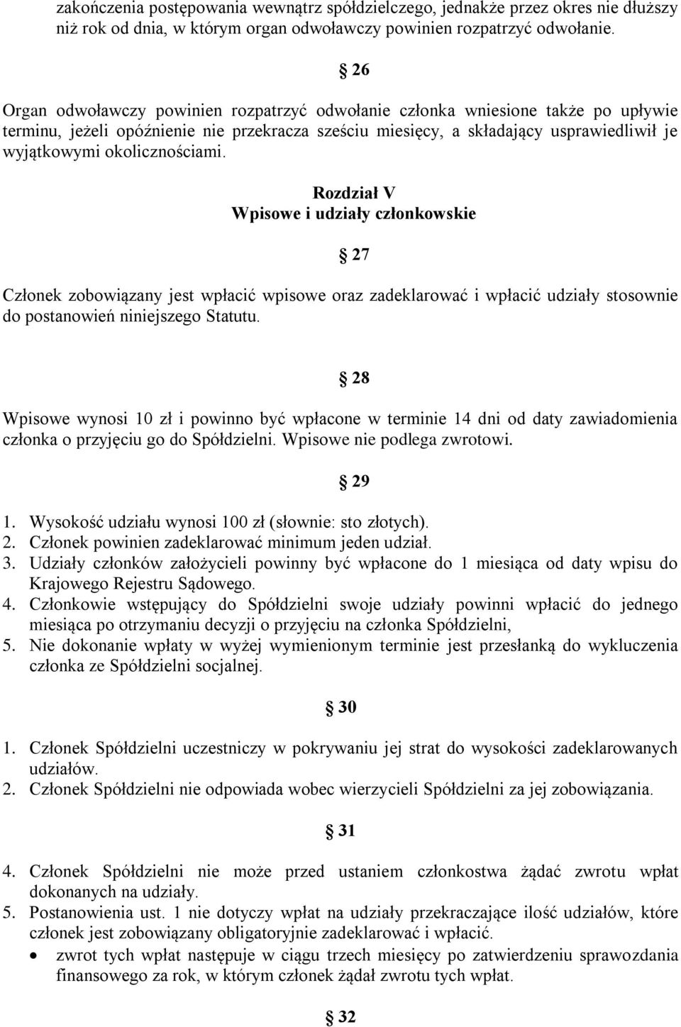 okolicznościami. Rozdział V Wpisowe i udziały członkowskie 27 Członek zobowiązany jest wpłacić wpisowe oraz zadeklarować i wpłacić udziały stosownie do postanowień niniejszego Statutu.