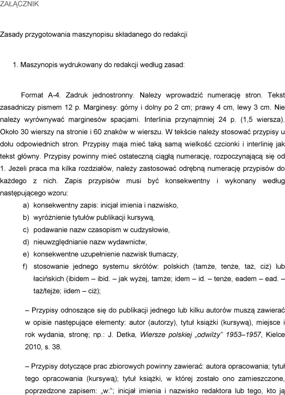 Około 30 wierszy na stronie i 60 znaków w wierszu. W tekście należy stosować przypisy u dołu odpowiednich stron. Przypisy maja mieć taką samą wielkość czcionki i interlinię jak tekst główny.