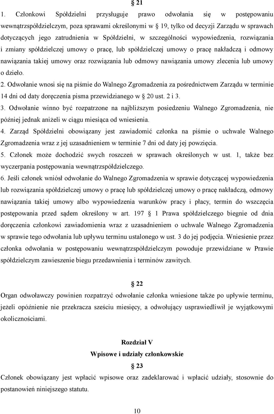 nawiązania umowy zlecenia lub umowy o dzieło. 2. Odwołanie wnosi się na piśmie do Walnego Zgromadzenia za pośrednictwem Zarządu w terminie 14 dni od daty doręczenia pisma przewidzianego w 20 ust.