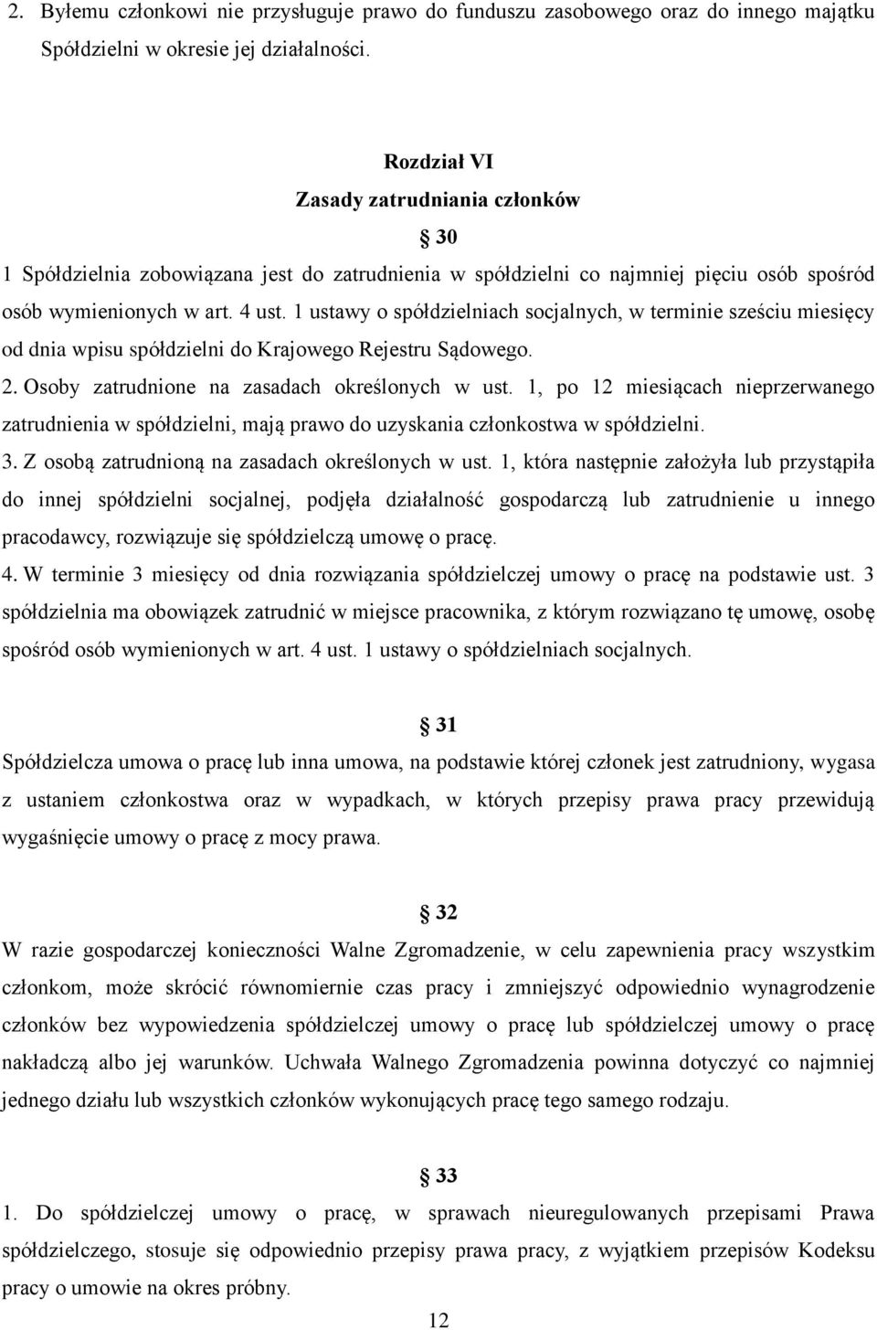 1 ustawy o spółdzielniach socjalnych, w terminie sześciu miesięcy od dnia wpisu spółdzielni do Krajowego Rejestru Sądowego. 2. Osoby zatrudnione na zasadach określonych w ust.