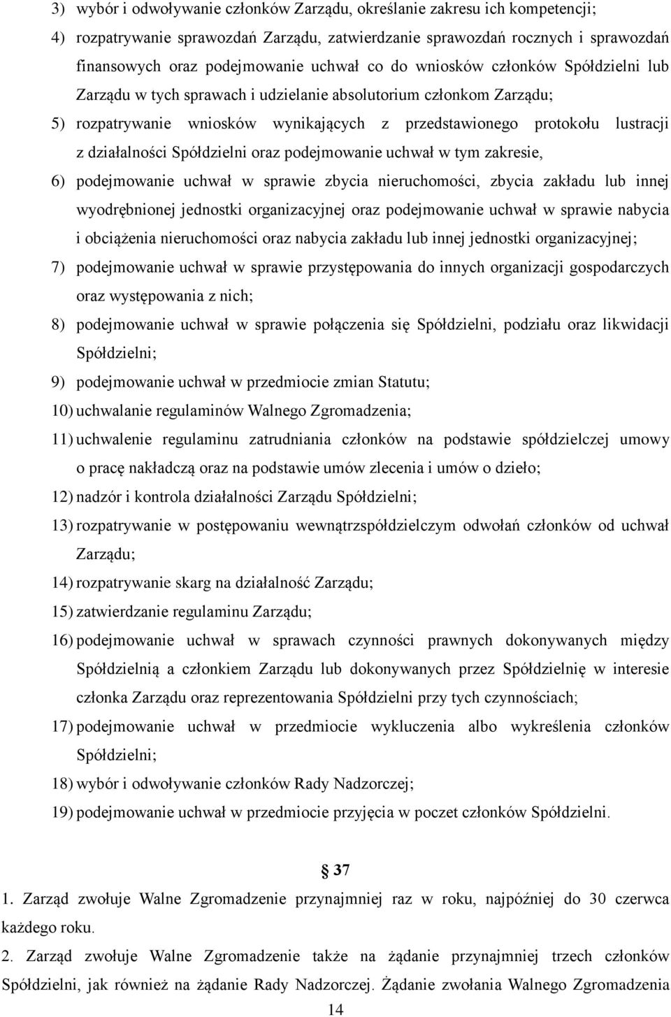 Spółdzielni oraz podejmowanie uchwał w tym zakresie, 6) podejmowanie uchwał w sprawie zbycia nieruchomości, zbycia zakładu lub innej wyodrębnionej jednostki organizacyjnej oraz podejmowanie uchwał w