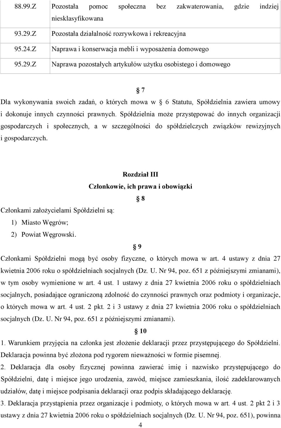Z Pozostała działalność rozrywkowa i rekreacyjna Naprawa i konserwacja mebli i wyposażenia domowego Naprawa pozostałych artykułów użytku osobistego i domowego 7 Dla wykonywania swoich zadań, o