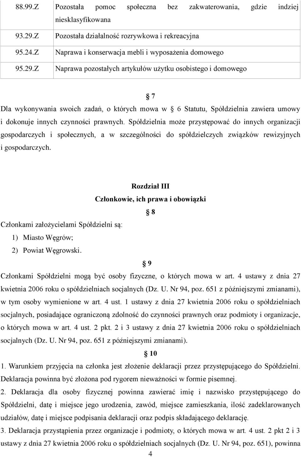 Z Pozostała działalność rozrywkowa i rekreacyjna Naprawa i konserwacja mebli i wyposażenia domowego Naprawa pozostałych artykułów użytku osobistego i domowego 7 Dla wykonywania swoich zadań, o