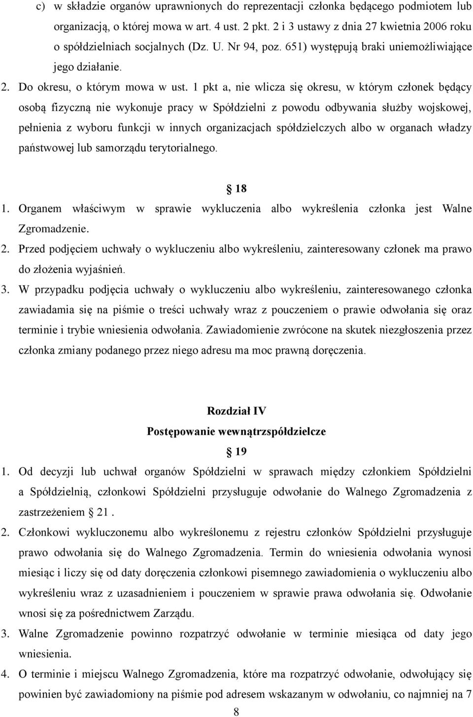 1 pkt a, nie wlicza się okresu, w którym członek będący osobą fizyczną nie wykonuje pracy w Spółdzielni z powodu odbywania służby wojskowej, pełnienia z wyboru funkcji w innych organizacjach