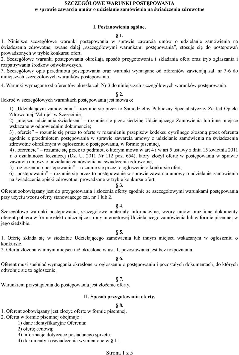 prowadzonych w trybie konkursu ofert. 2. Szczegółowe warunki postępowania określają sposób przygotowania i składania ofert oraz tryb zgłaszania i rozpatrywania środków odwoławczych. 3.