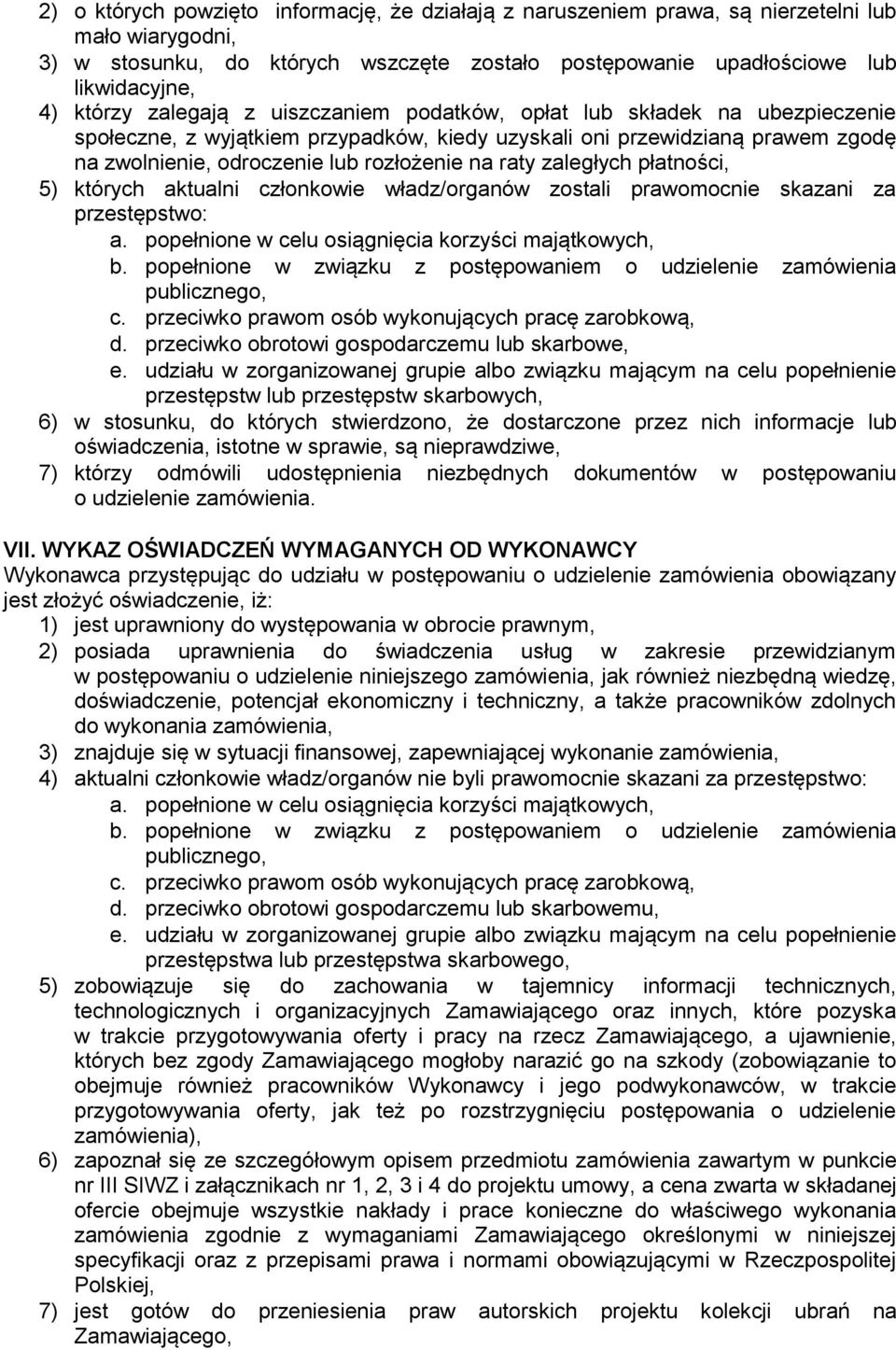 zaległych płatności, 5) których aktualni członkowie władz/organów zostali prawomocnie skazani za przestępstwo: a. popełnione w celu osiągnięcia korzyści majątkowych, b.
