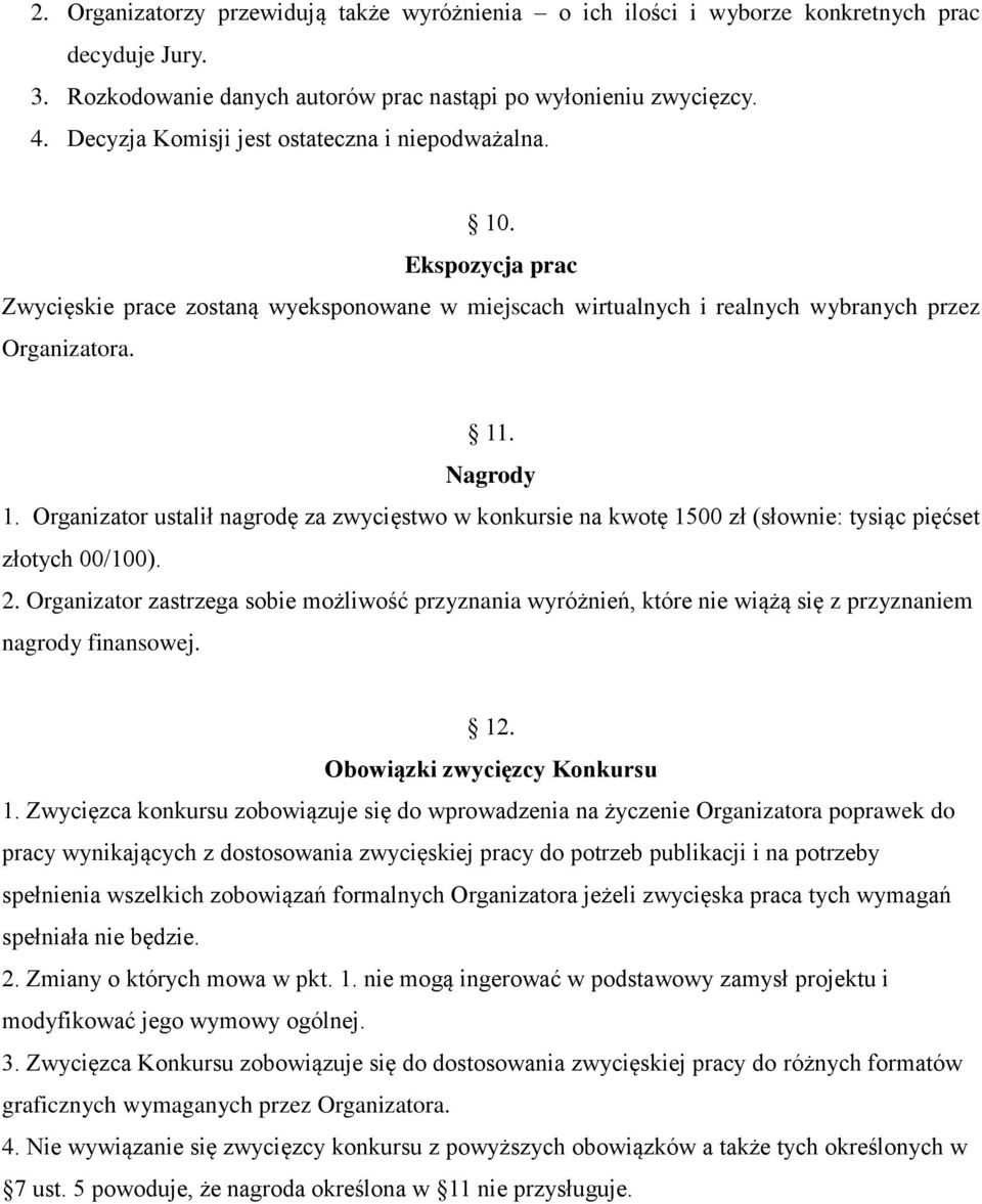 Organizator ustalił nagrodę za zwycięstwo w konkursie na kwotę 1500 zł (słownie: tysiąc pięćset złotych 00/100). 2.