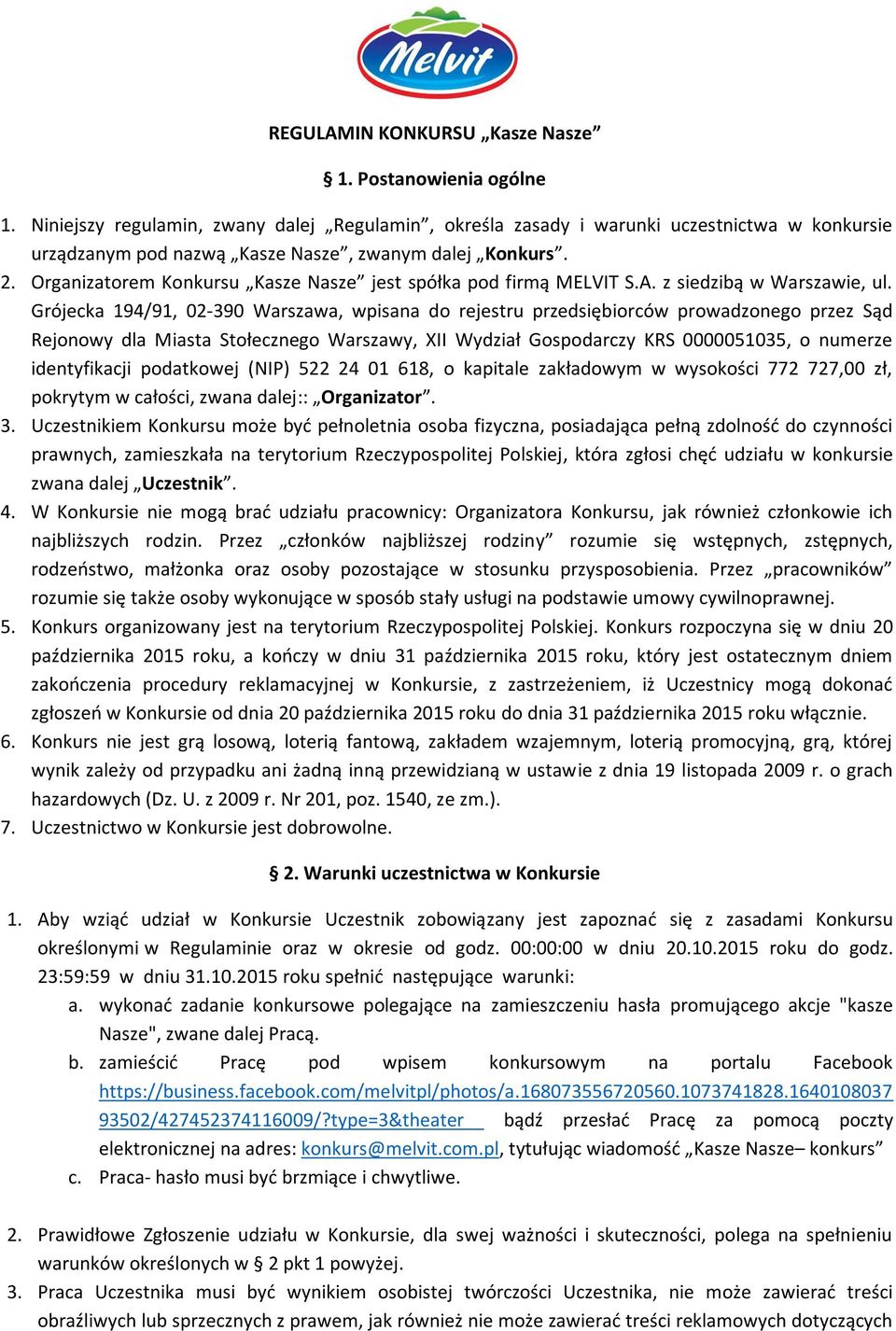 Organizatorem Konkursu Kasze Nasze jest spółka pod firmą MELVIT S.A. z siedzibą w Warszawie, ul.