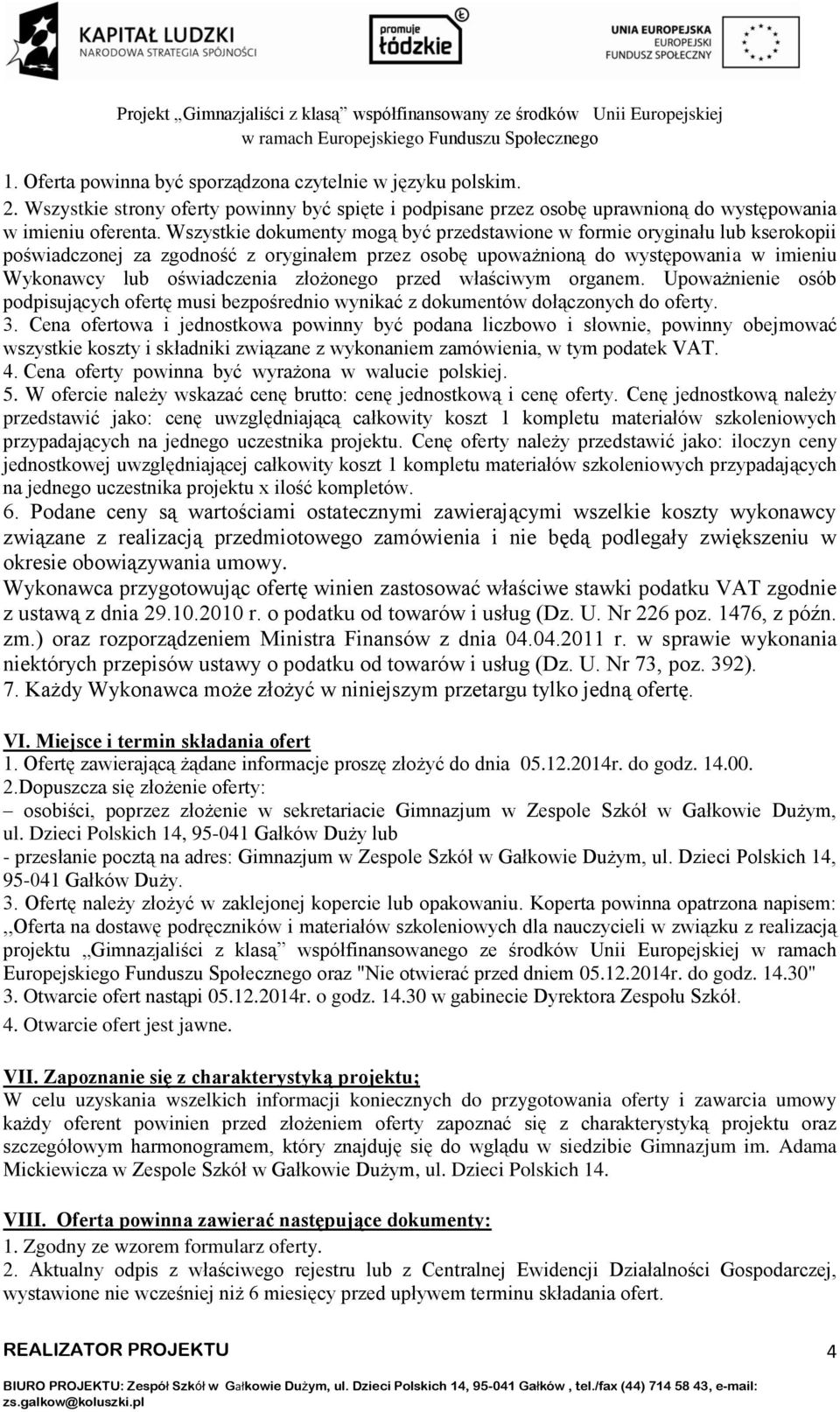 złożonego przed właściwym organem. Upoważnienie osób podpisujących ofertę musi bezpośrednio wynikać z dokumentów dołączonych do oferty. 3.