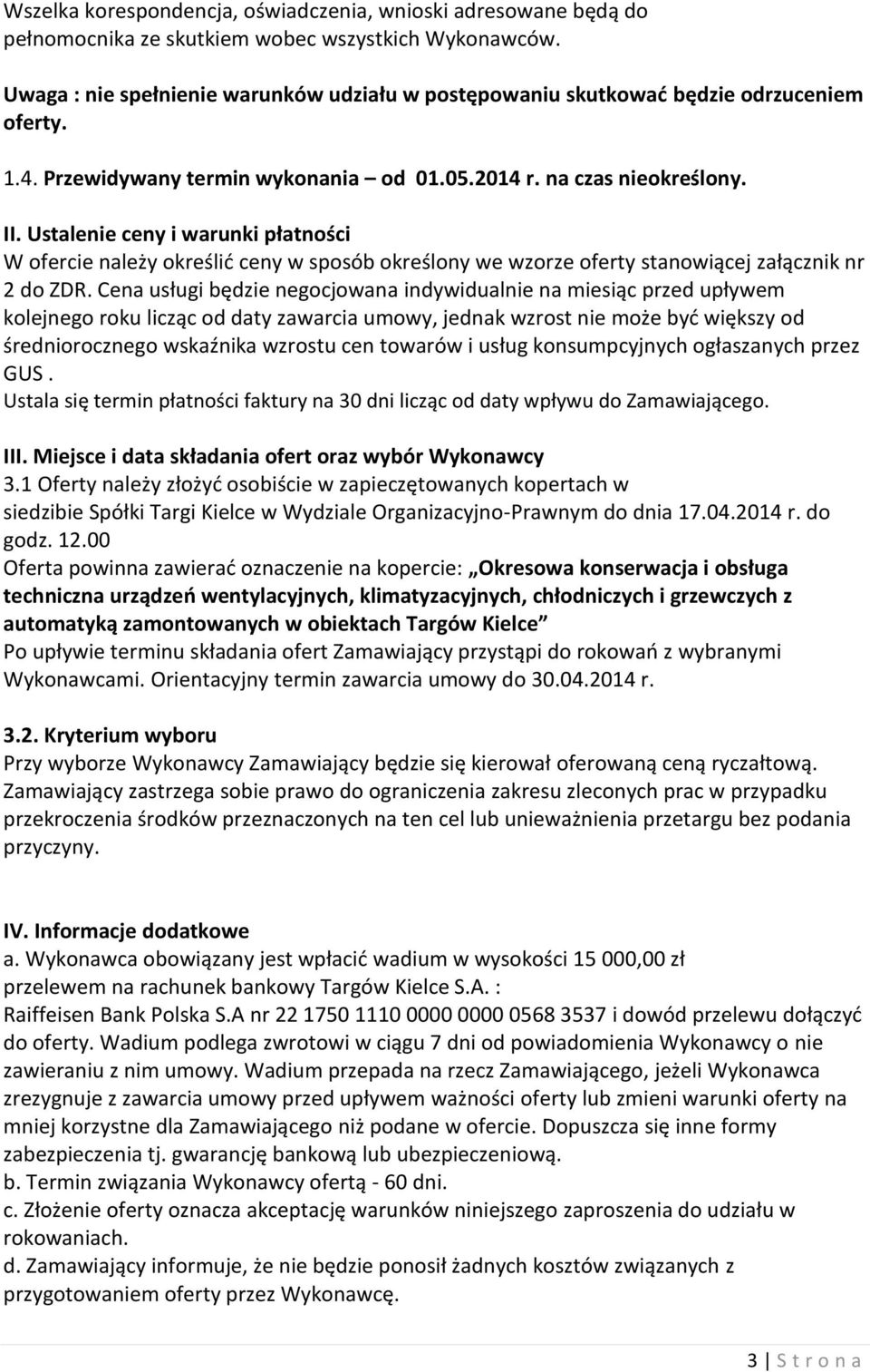 Ustalenie ceny i warunki płatności W ofercie należy określić ceny w sposób określony we wzorze oferty stanowiącej załącznik nr 2 do ZDR.