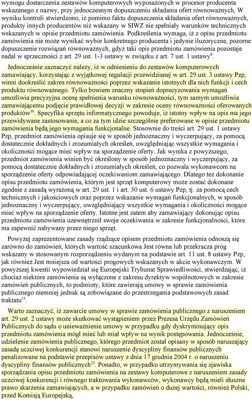 Podkreślenia wymaga, iż z opisu przedmiotu zamówienia nie może wynikać wybór konkretnego producenta i jedynie iluzoryczne, pozorne dopuszczenie rozwiązań równoważnych, gdyż taki opis przedmiotu