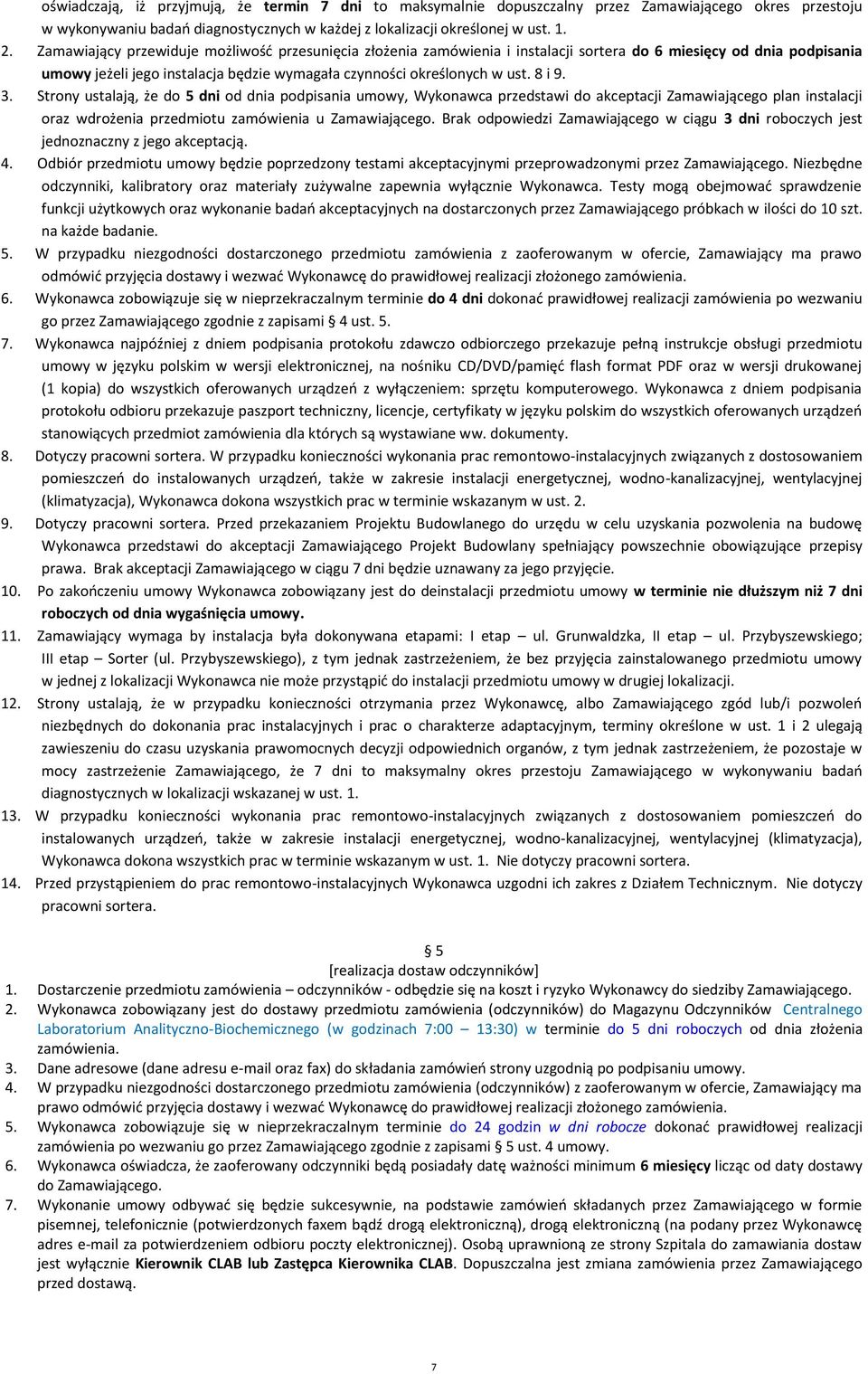 3. Strony ustalają, że do 5 dni od dnia podpisania umowy, Wykonawca przedstawi do akceptacji Zamawiającego plan instalacji oraz wdrożenia przedmiotu zamówienia u Zamawiającego.
